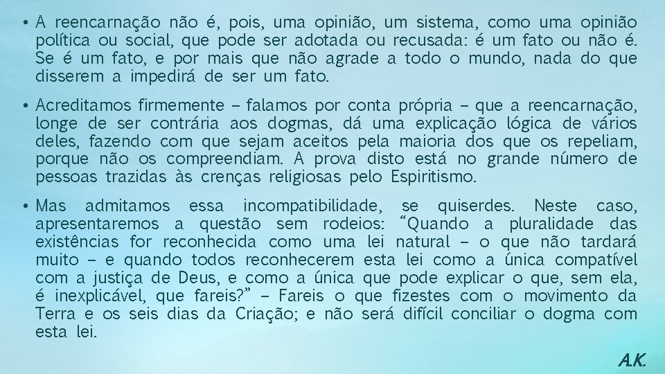  • A reencarnação não é, pois, uma opinião, um sistema, como uma opinião