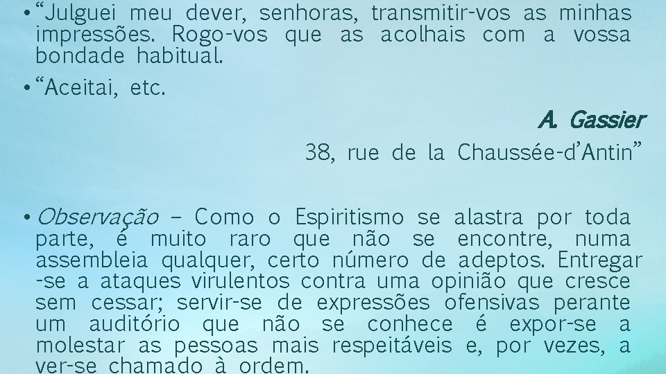  • “Julguei meu dever, senhoras, transmitir-vos as minhas impressões. Rogo-vos que as acolhais