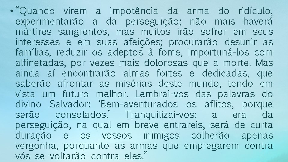  • “Quando virem a impotência da arma do ridículo, experimentarão a da perseguição;