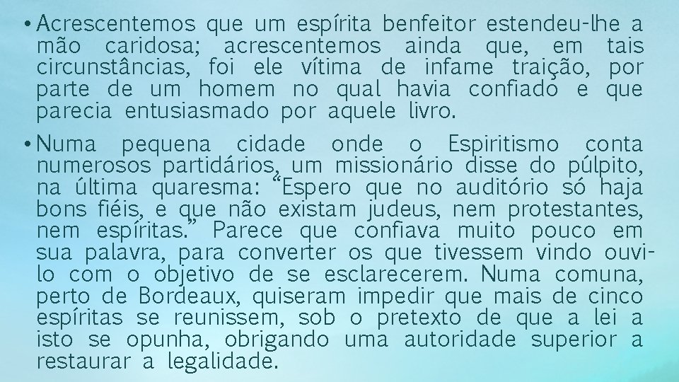  • Acrescentemos que um espírita benfeitor estendeu-lhe a mão caridosa; acrescentemos ainda que,