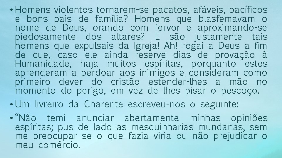  • Homens violentos tornarem-se pacatos, afáveis, pacíficos e bons pais de família? Homens