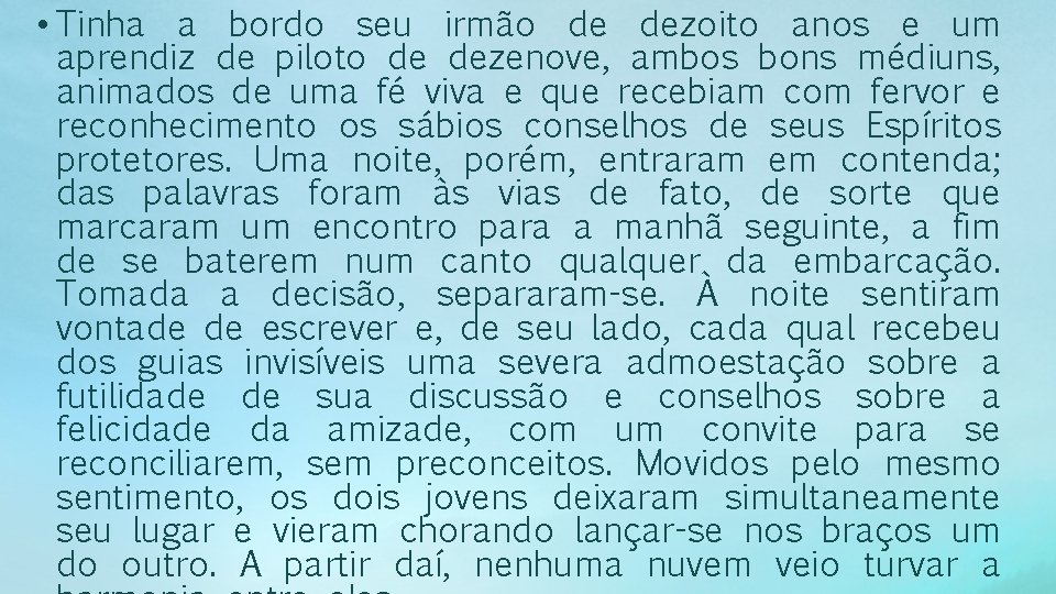  • Tinha a bordo seu irmão de dezoito anos e um aprendiz de