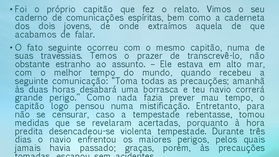  • Foi o próprio capitão que fez o relato. Vimos o seu caderno