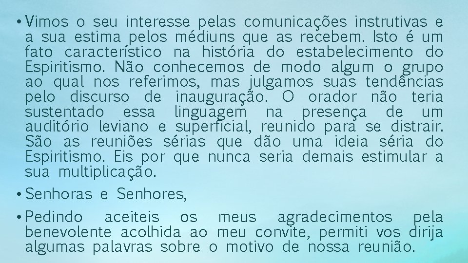  • Vimos o seu interesse pelas comunicações instrutivas e a sua estima pelos