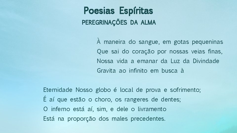 Poesias Espíritas PEREGRINAÇÕES DA ALMA À maneira do sangue, em gotas pequeninas Que sai