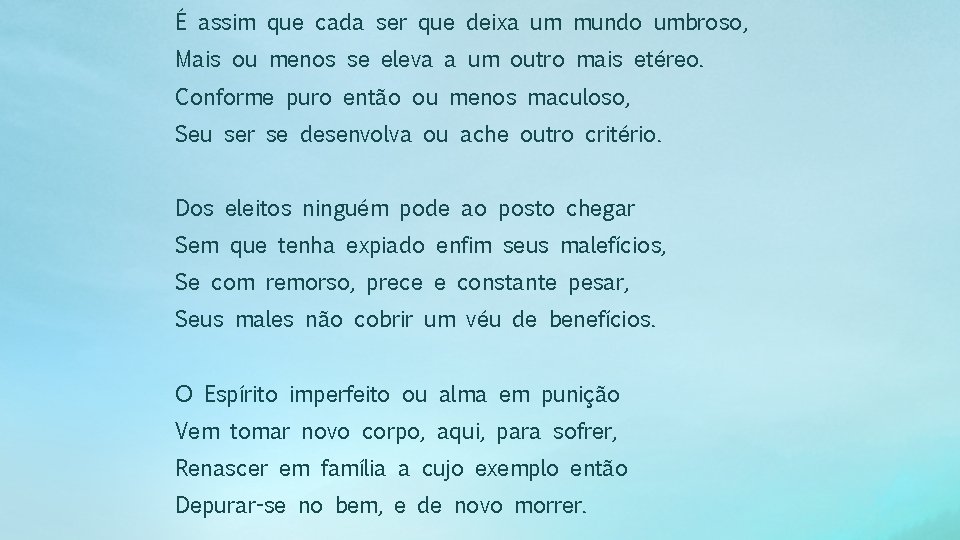 É assim que cada ser que deixa um mundo umbroso, Mais ou menos se