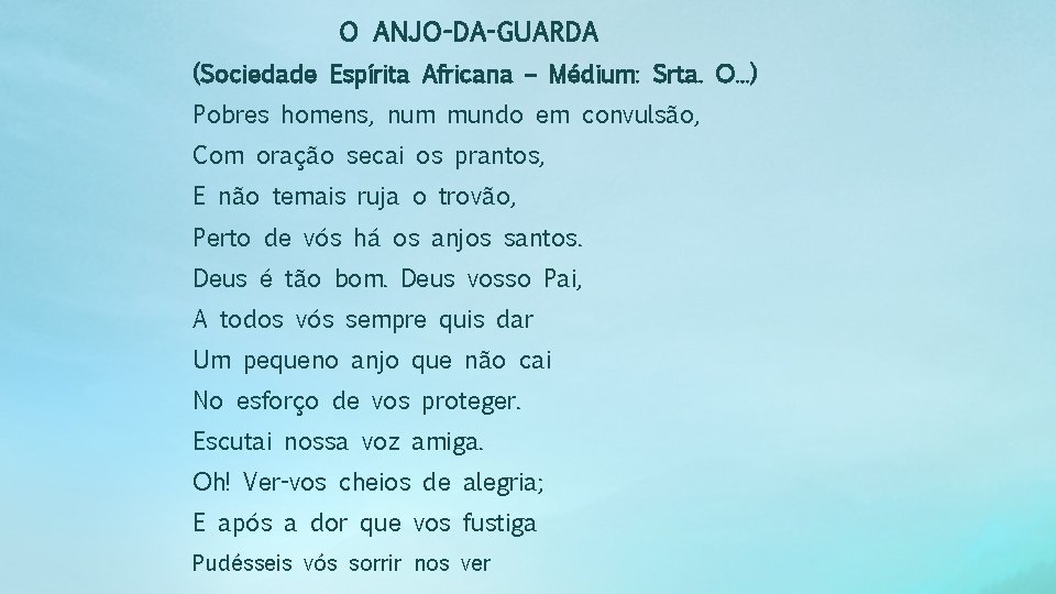 O ANJO-DA-GUARDA (Sociedade Espírita Africana – Médium: Srta. O. . . ) Pobres homens,