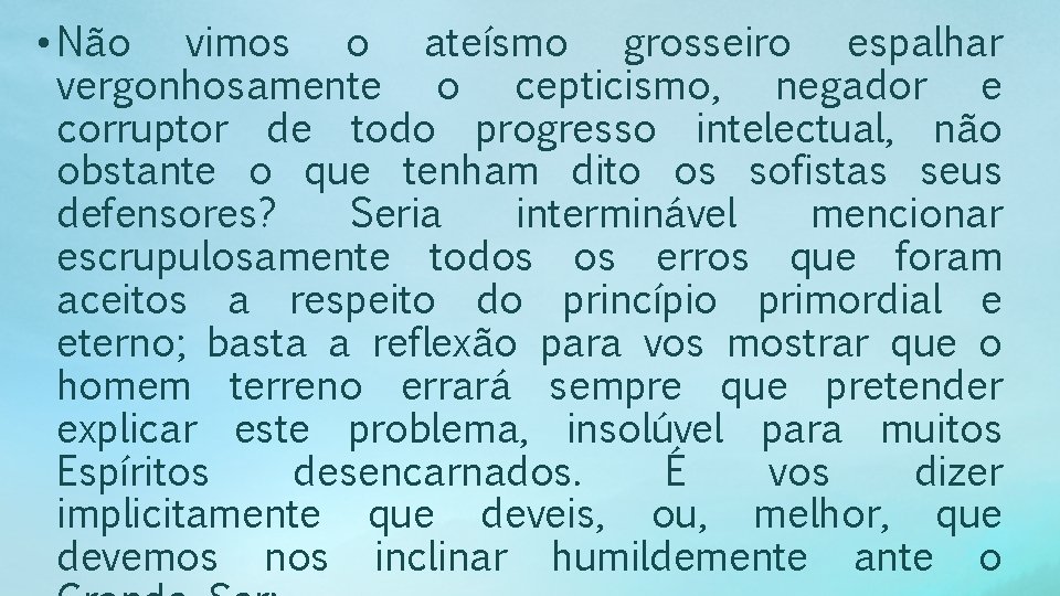  • Não vimos o ateísmo grosseiro espalhar vergonhosamente o cepticismo, negador e corruptor