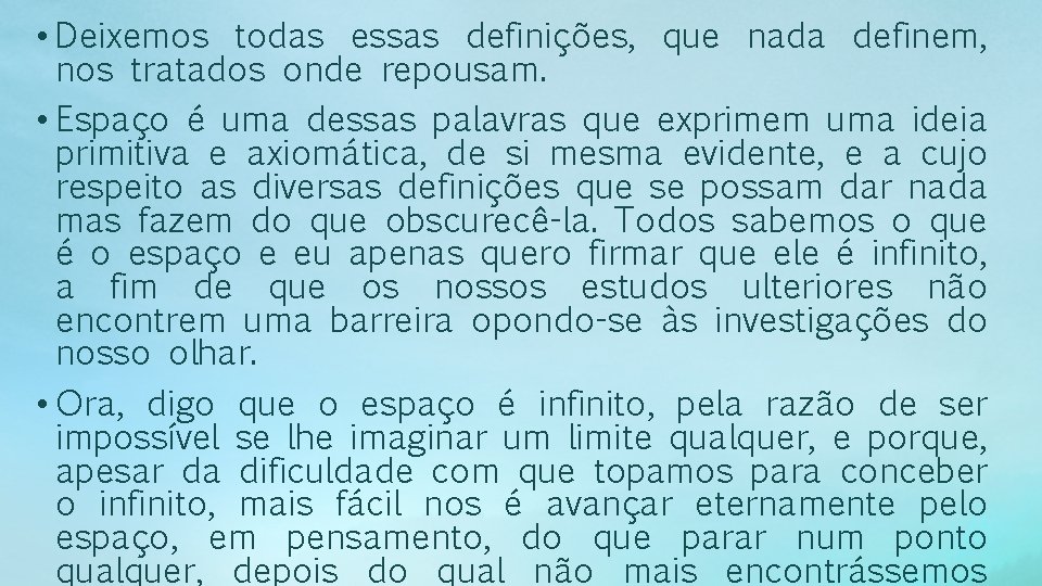  • Deixemos todas essas definições, que nada definem, nos tratados onde repousam. •