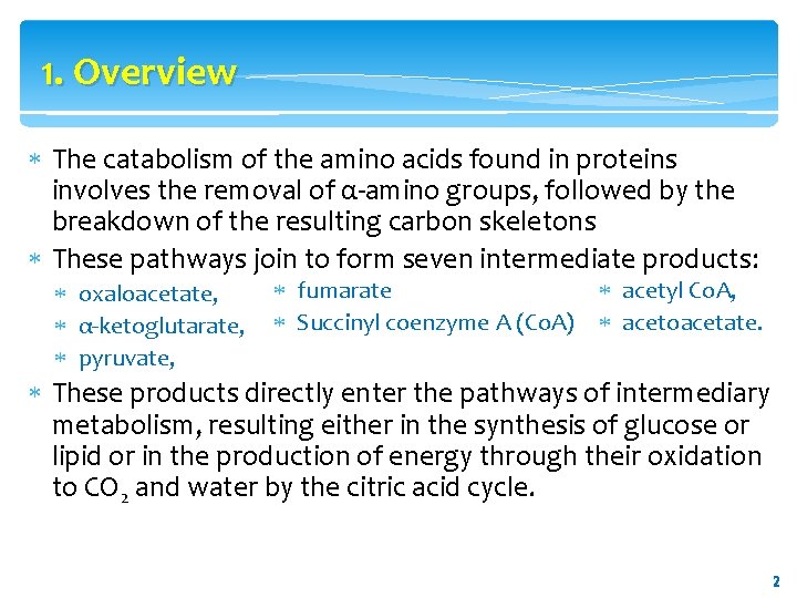 1. Overview The catabolism of the amino acids found in proteins involves the removal