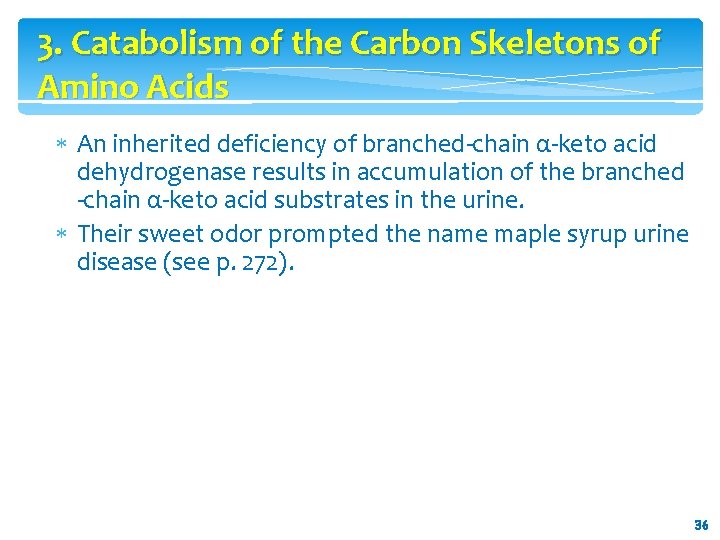 3. Catabolism of the Carbon Skeletons of Amino Acids An inherited deficiency of branched-chain