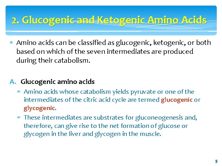 2. Glucogenic and Ketogenic Amino Acids Amino acids can be classified as glucogenic, ketogenic,