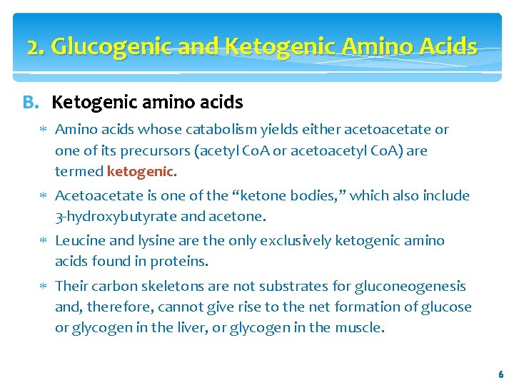 2. Glucogenic and Ketogenic Amino Acids B. Ketogenic amino acids Amino acids whose catabolism