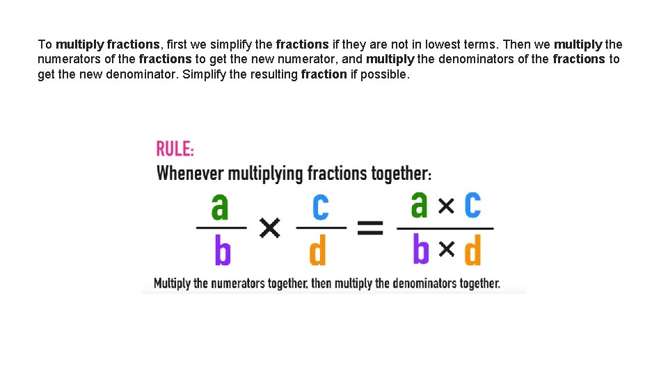 To multiply fractions, first we simplify the fractions if they are not in lowest