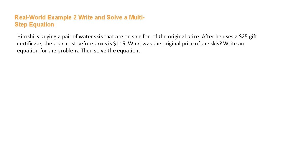 Real-World Example 2 Write and Solve a Multi. Step Equation Hiroshi is buying a
