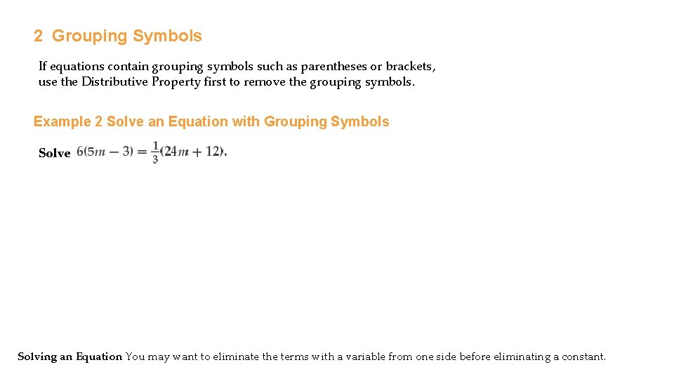 2 Grouping Symbols If equations contain grouping symbols such as parentheses or brackets, use