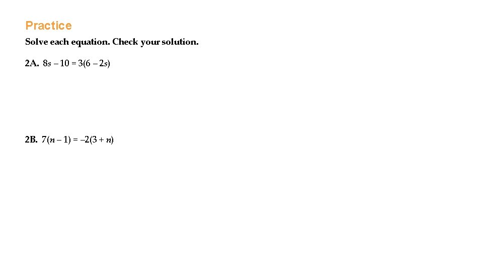 Practice Solve each equation. Check your solution. 2 A. 8 s – 10 =