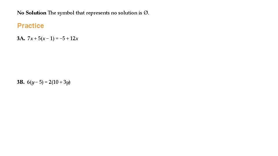 No Solution The symbol that represents no solution is Ø. Practice 3 A. 7