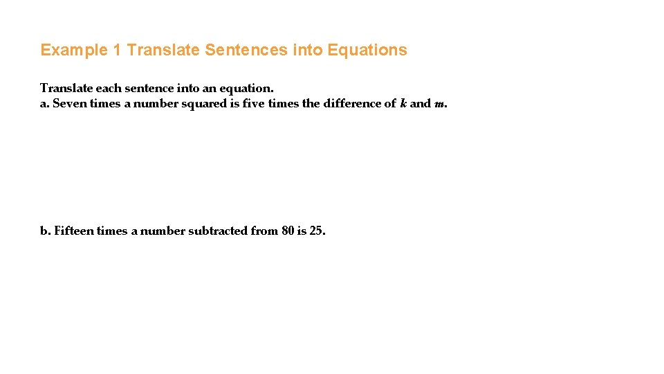 Example 1 Translate Sentences into Equations Translate each sentence into an equation. a. Seven