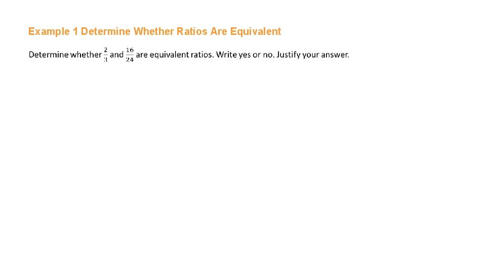 Example 1 Determine Whether Ratios Are Equivalent 