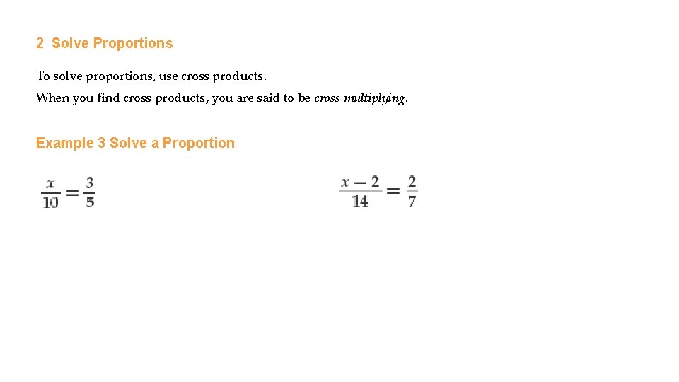 2 Solve Proportions To solve proportions, use cross products. When you find cross products,