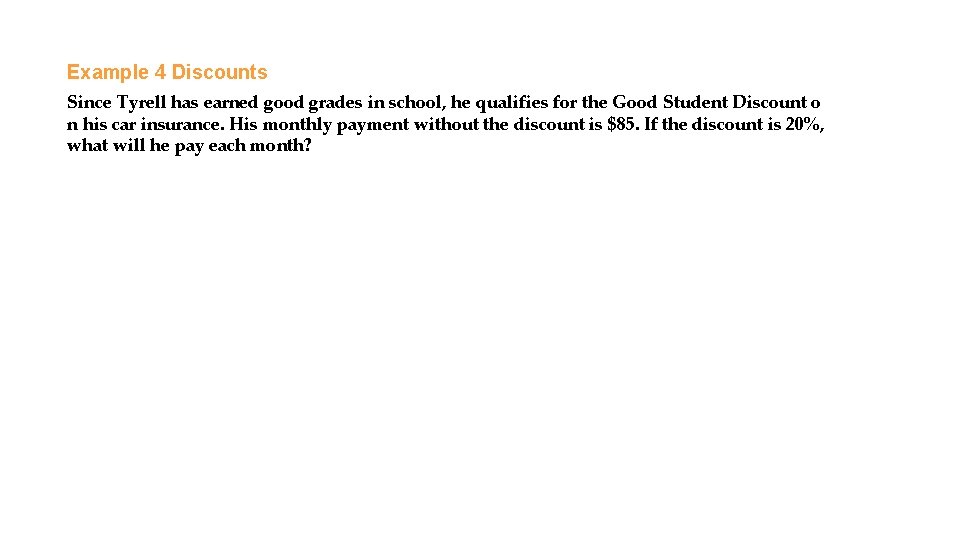 Example 4 Discounts Since Tyrell has earned good grades in school, he qualifies for
