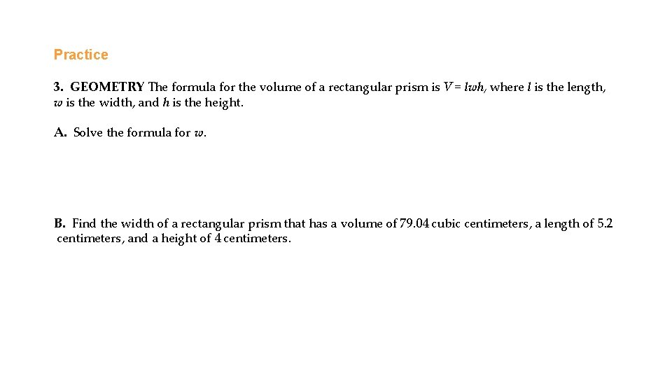 Practice 3. GEOMETRY The formula for the volume of a rectangular prism is V