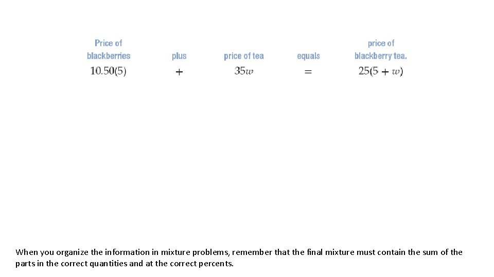 When you organize the information in mixture problems, remember that the final mixture must