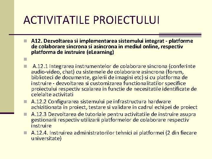 ACTIVITATILE PROIECTULUI n A 12. Dezvoltarea si implementarea sistemului integrat - platforme de colaborare