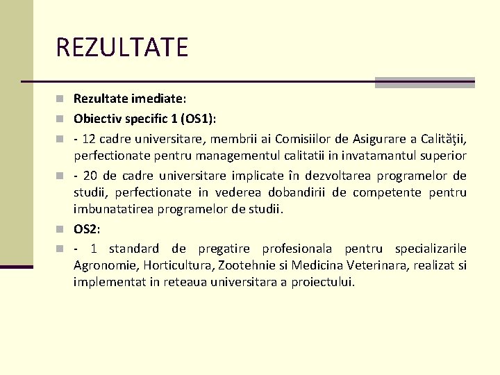 REZULTATE n Rezultate imediate: n Obiectiv specific 1 (OS 1): n - 12 cadre