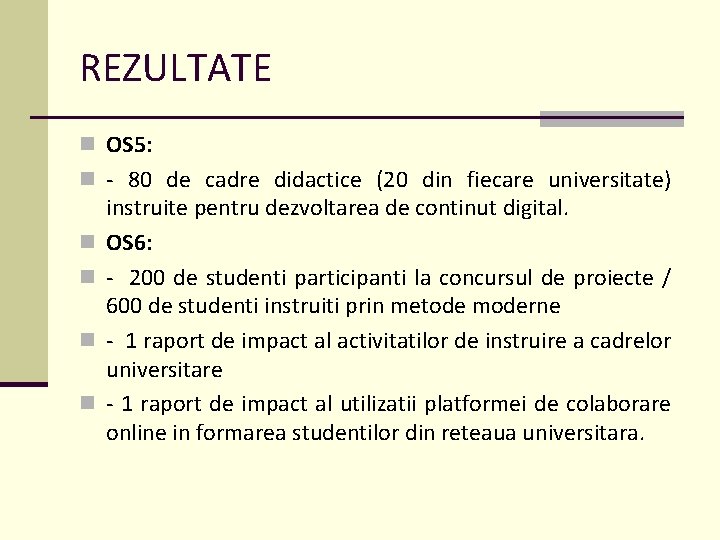 REZULTATE n OS 5: n - 80 de cadre didactice (20 din fiecare universitate)