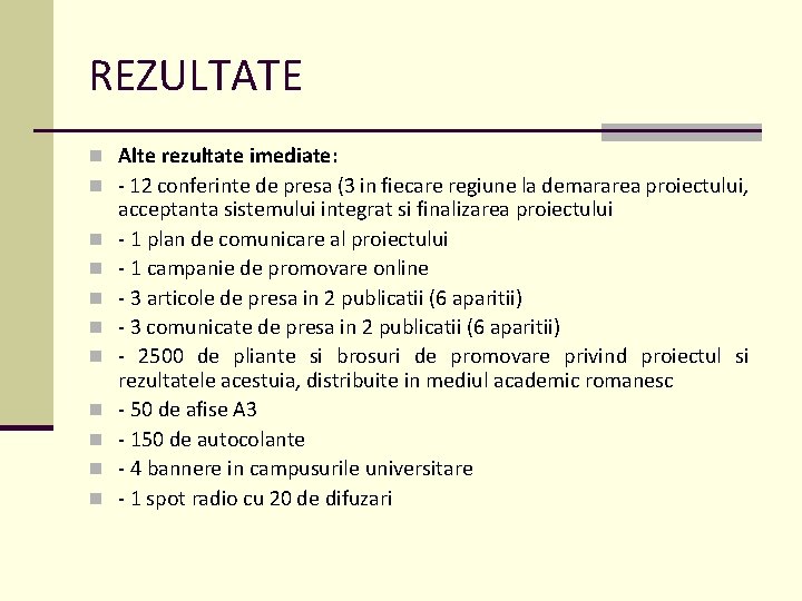 REZULTATE n Alte rezultate imediate: n - 12 conferinte de presa (3 in fiecare