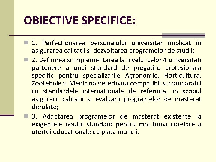 OBIECTIVE SPECIFICE: n 1. Perfectionarea personalului universitar implicat in asigurarea calitatii si dezvoltarea programelor