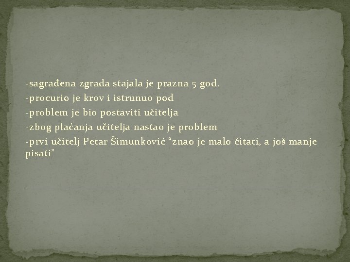 -sagrađena zgrada stajala je prazna 5 god. -procurio je krov i istrunuo pod -problem