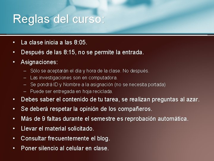 Reglas del curso: • La clase inicia a las 8: 05. • Después de