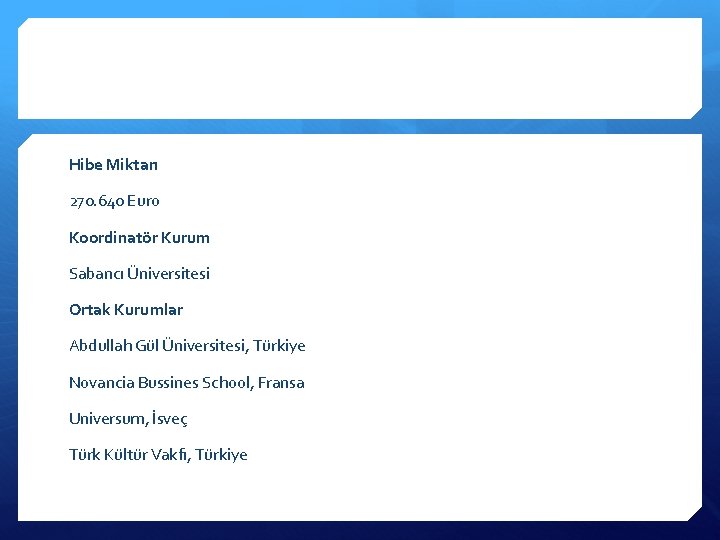 Hibe Miktarı 270. 640 Euro Koordinatör Kurum Sabancı Üniversitesi Ortak Kurumlar Abdullah Gu l