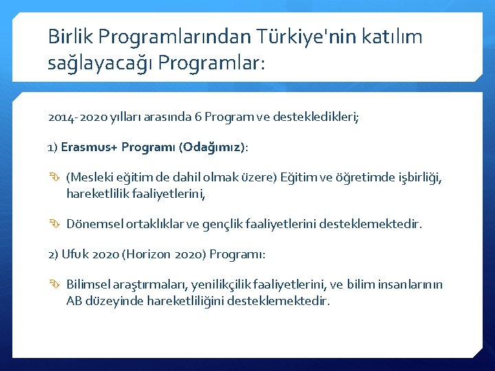 Birlik Programlarından Türkiye'nin katılım sağlayacağı Programlar: 2014 -2020 yılları arasında 6 Program ve destekledikleri;