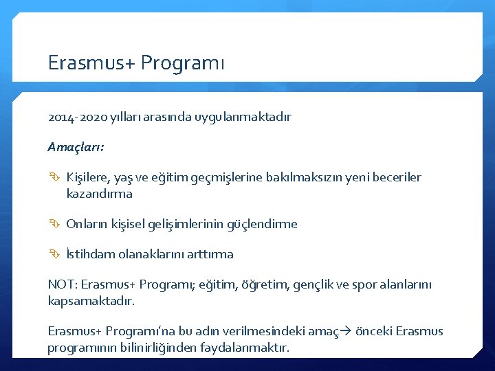 Erasmus+ Programı 2014 -2020 yılları arasında uygulanmaktadır Amaçları: Kişilere, yaş ve eğitim geçmişlerine bakılmaksızın