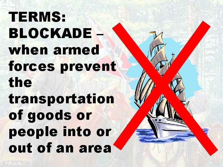 TERMS: BLOCKADE – when armed forces prevent the transportation of goods or people into