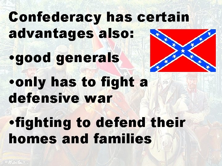 Confederacy has certain advantages also: • good generals • only has to fight a
