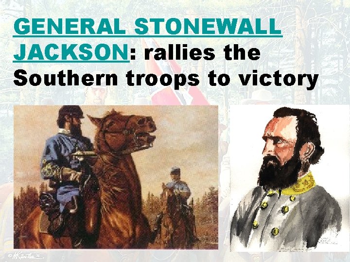 GENERAL STONEWALL JACKSON: rallies the Southern troops to victory 