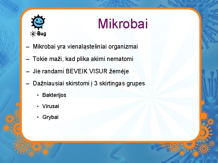 Mikrobai – Mikrobai yra vienaląsteliniai organizmai – Tokie maži, kad plika akimi nematomi – Mikrobai – Mikrobai yra vienaląsteliniai organizmai – Tokie maži, kad plika akimi nematomi –