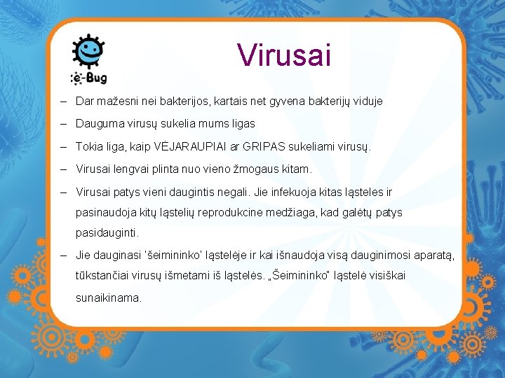 Virusai – Dar mažesni nei bakterijos, kartais net gyvena bakterijų viduje – Dauguma virusų Virusai – Dar mažesni nei bakterijos, kartais net gyvena bakterijų viduje – Dauguma virusų
