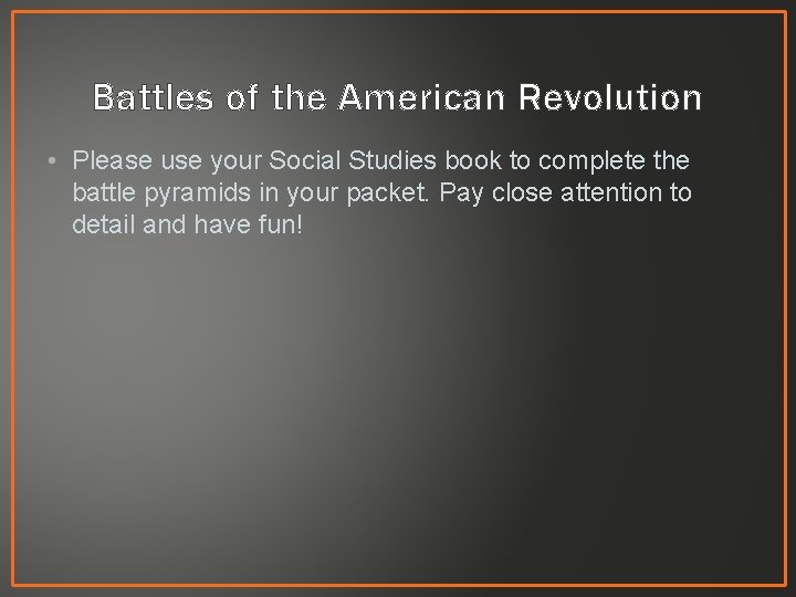 Battles of the American Revolution • Please use your Social Studies book to complete