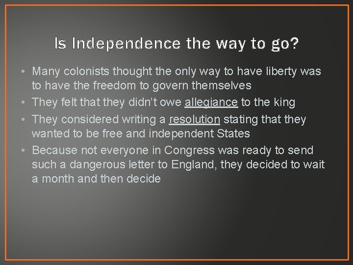 Is Independence the way to go? • Many colonists thought the only way to
