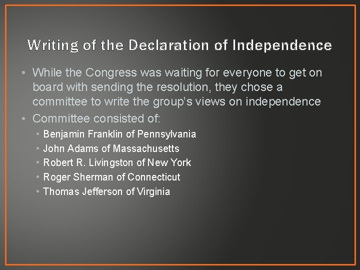 Writing of the Declaration of Independence • While the Congress waiting for everyone to