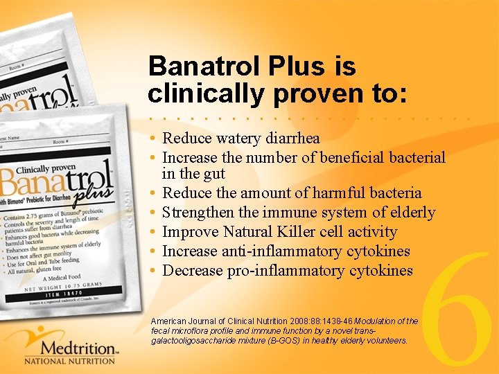 Banatrol Plus is clinically proven to: . . . • Reduce watery diarrhea •