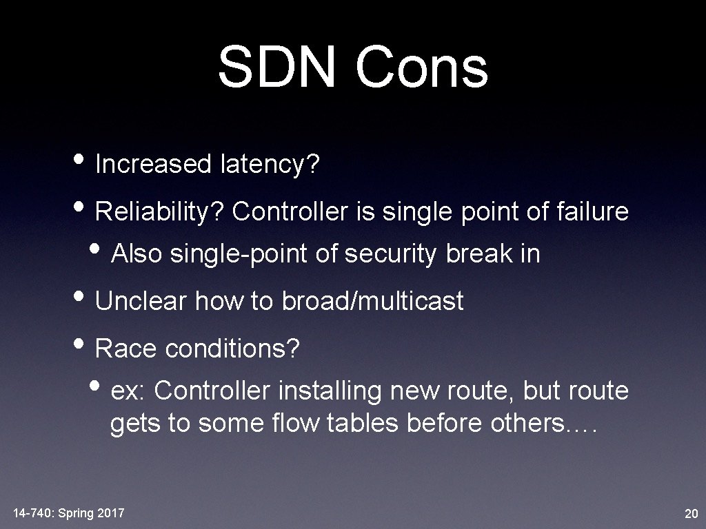 SDN Cons • Increased latency? • Reliability? Controller is single point of failure •