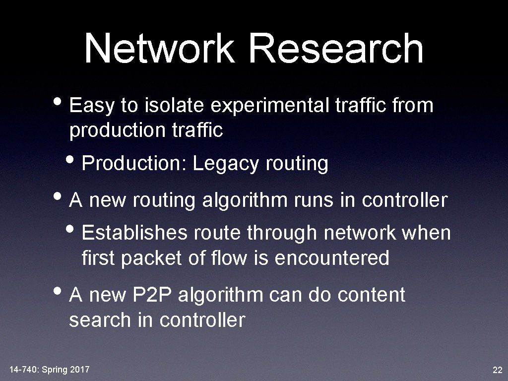 Network Research • Easy to isolate experimental traffic from production traffic • Production: Legacy