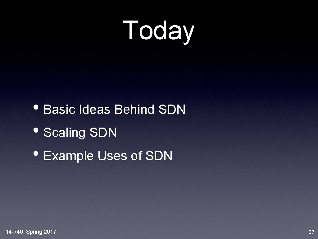 Today • Basic Ideas Behind SDN • Scaling SDN • Example Uses of SDN